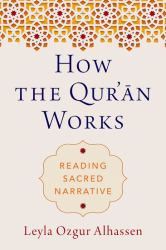 How the Qur'ān Works : Reading Sacred Narrative