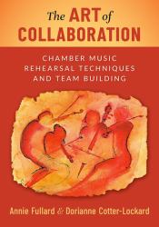 The Art of Collaboration : Chamber Music Rehearsal Techniques and Team Building