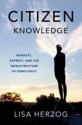 Citizen Knowledge : Markets, Experts, and the Infrastructure of Democracy