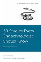 50 Studies Every Endocrinologist Should Know : Classic Endocrinology