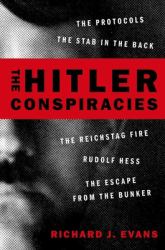 The Hitler Conspiracies : The Protocols - the Stab in the Back - the Reichstag Fire - Rudolf Hess - the Escape from the Bunker