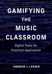 Gamifying the Music Classroom : Digital Tools for Practical Application