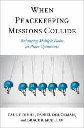 When Peacekeeping Missions Collide : Balancing Multiple Roles in Peace Operations
