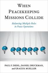 When Peacekeeping Missions Collide : Balancing Multiple Roles in Peace Operations