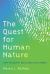 The Quest for Human Nature : What Philosophy and Science Have Learned The Quest for Human Nature : What Philosophy and Science Have Learned
