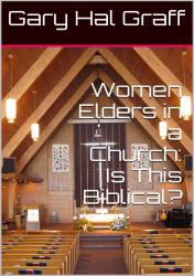 Women Elders in a Church : Is This Biblical?
