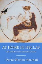 At Home in Hellas : Life and Love in Ancient Greece