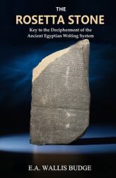 The Rosetta Stone : Key to the Decipherment of the Ancient Egyptian Writing System