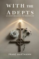 With the Adepts : An Adventure among the Rosicrucians