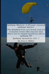Epilepsy Memoir : A 45-Year Unusual Epilepsy Detour: the Disabled Love, Are Loved, and Are Romantic Lovers Like Anyone Else; There Are No Stupid Questions about Epilepsy Rp