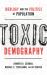 Toxic Demography : Ideology and the Politics of Population