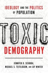 Toxic Demography : Ideology and the Politics of Population