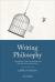 Writing Philosophy : A Student's Guide to Reading and Writing Philosophy Essays