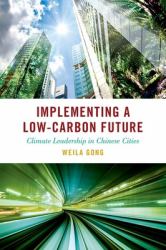 Implementing a Low-Carbon Future : Climate Leadership in Chinese Cities