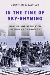 In the Time of Sky-Rhyming : How Hip Hop Resonated in Brown Los Angeles