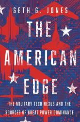 The American Edge : The Military Tech Nexus and the Sources of Great Power Dominance