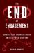The End of Engagement : America's China and Russia Experts and U. S. Strategy Since 1989
