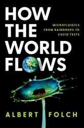 How the World Flows : Microfluidics from Raindrops to Covid Tests