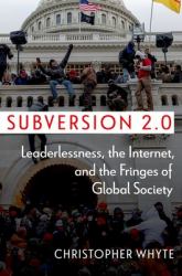 Subversion 2. 0 : Leaderlessness, the Internet, and the Fringes of Global Society