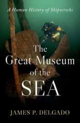 The Great Museum of the Sea : A Human History of Shipwrecks