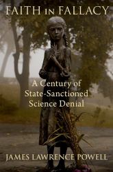 Faith in Fallacy : A Century of State-Sanctioned Science Denial