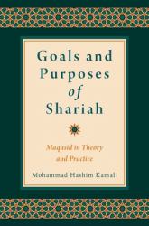 Goals and Purposes of Shariah : Maqasid in Theory and Practice