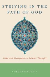 Striving in the Path of God : Jihad and Martyrdom in Islamic Thought