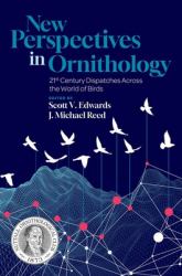 New Perspectives in Ornithology : 21st Century Dispatches Across the World of Birds
