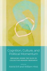 Cognition, Culture, and Political Momentum : Breaking down the Silos in Collective Memory Research