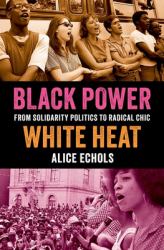 Black Power, White Heat : From Solidarity Politics to Radical Chic