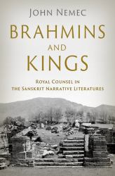 Brahmins and Kings : Royal Counsel in the Sanskrit Narrative Literatures