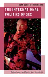 The International Politics of Sex : Bodies, Images, and Russian State Homophobia