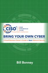 Bring Your Own Cyber : A Small Business Owner's Guide to Basic Network Security