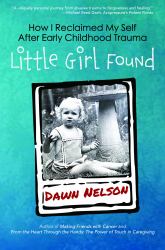 Little Girl Found : How I Reclaimed My Self after Early Childhood Trauma