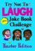 Try Not to Laugh Joke Book Challenge Easter Edition : Bunny Endorsed Easter Joke Book for Kids Great Easter Basket Stuffer for Boys and Girls, Fun Easter Activity Book for the Whole Family!