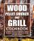 Wood Pellet Smoker and Grill Cookbook : Complete How-To Cookbook for Unique Barbecue, Ultimate Guide for Smoking All Types of Meat
