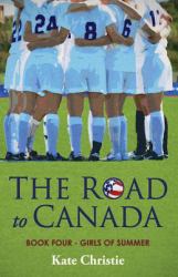 The Road to Canada : Book Four of Girls of Summer