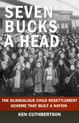 Seven Bucks a Head : The Scandalous Child Migration Scheme That Built a Nation