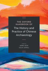 The Oxford Handbook of the History and Practice of Chinese Archaeology