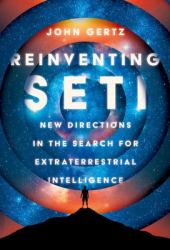 Reinventing SETI : New Directions in the Search for Extraterrestrial Intelligence
