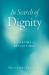 In Search of Dignity : A Lifetime of Reflections
