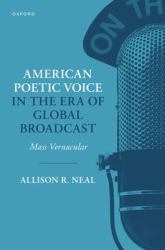 American Poetic Voice in the Era of Global Broadcast : Mass Vernacular