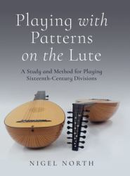 Playing with Patterns on the Lute : A Study and Method for Playing Sixteenth-Century Divisions