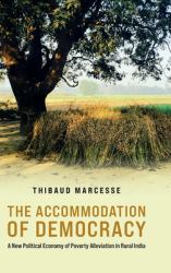 The Accommodation of Democracy : A New Political Economy of Poverty Alleviation in Rural India