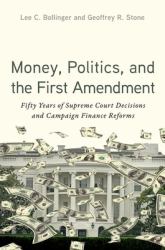 Money, Politics, and the First Amendment : Fifty Years of Supreme Court Decisions and Campaign Finance Reforms