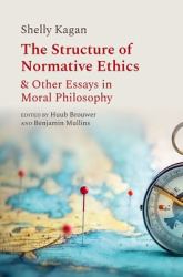 The Structure of Normative Ethics and Other Essays in Moral Philosophy