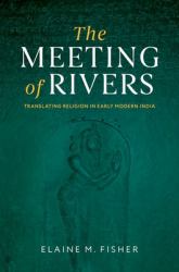 The Meeting of Rivers : Translating Religion in Early Modern India