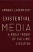 Existential Media : A Media Theory of the Limit Situation