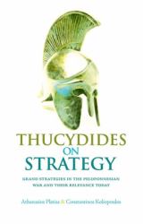 Thucydides on Strategy : Grand Strategies in the Peloponnesian War and Their Relevance Today
