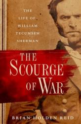 The Scourge of War : The Life of William Tecumseh Sherman
